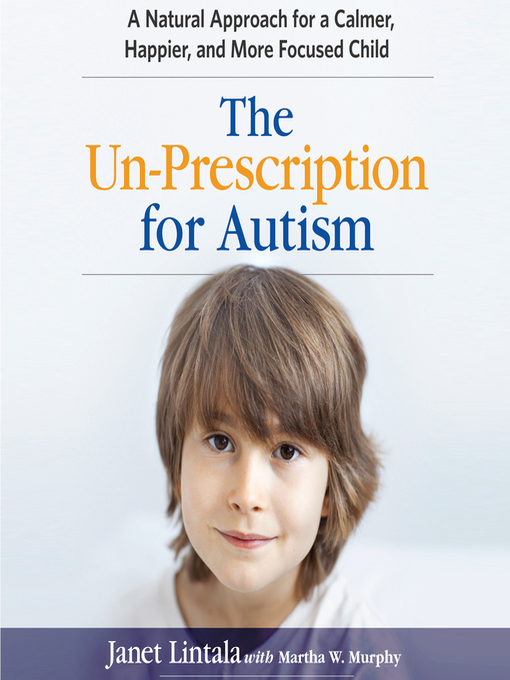 Title details for The Un-Prescription for Autism by Janet Lintala - Available